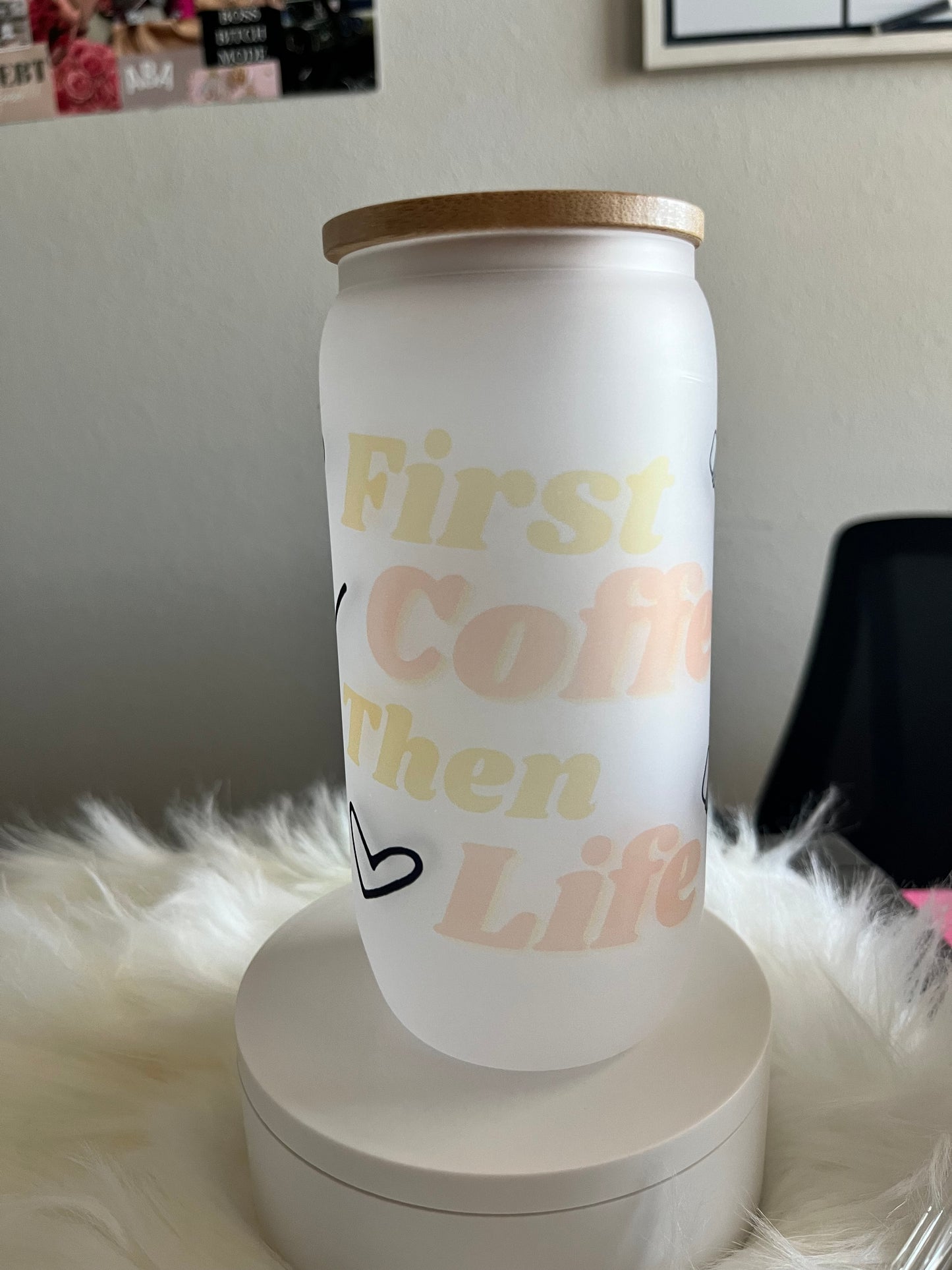 First Coffee, Then Life Frosted Glass